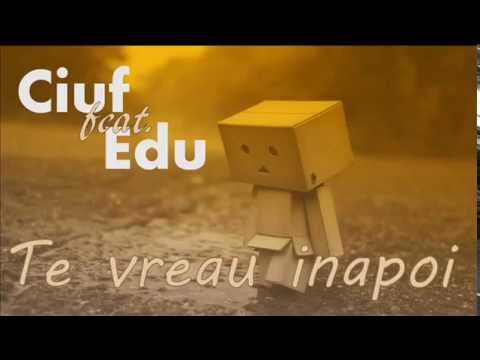 Ciuf feat. Edu - Te vreau inapoi