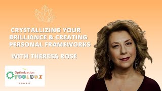 Crystallizing your brilliance & creating personal frameworks w/ Theresa Rose | Optimization Toolbox
