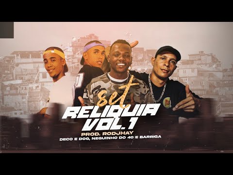 Set - Relíquia Vol 1 - Mc's Deco e Dog / Neguinho do 40 / Barriga / DJ Rodjhay