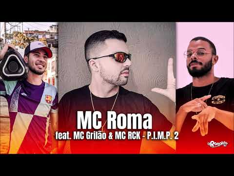MC Roma feat. MC Grilão & MC RCK - P.I.M.P. 2 (DJ Ronaldo RS) 2021
