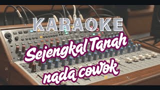 Download lagu SEJENGKAL TANAH - Karaoke Dangdut Nada Pria Paling ENAK (seribu cinta yang datang selalu ku hadang) mp3