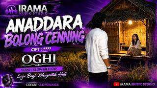 Download lagu ANADDARA BOLONG CENNING - OGHI | Versi Slow Mellow Menyentuh Hati mp3