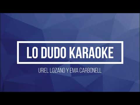 Uriel Lozano, Ema Carbonell - Lo Dudo karaoke