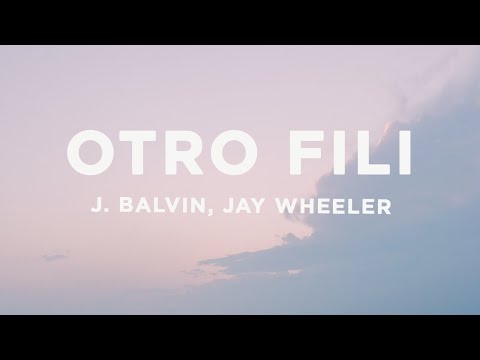 J. Balvin, Jay Wheeler - OTRO FILI (Letra/Lyrics)