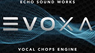 EVOXA (Echo Sound Works) Kontakt Vocal Chops Engine Walkthrough