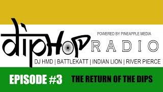 DIP HOP RADIO EPISODE #3  DJ HMD | BATTLEKATT | INDIAN LION | RIVER PIERCE