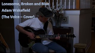 Lonesome Broken and Blue - Adam Wakefield Cover (The Voice)
