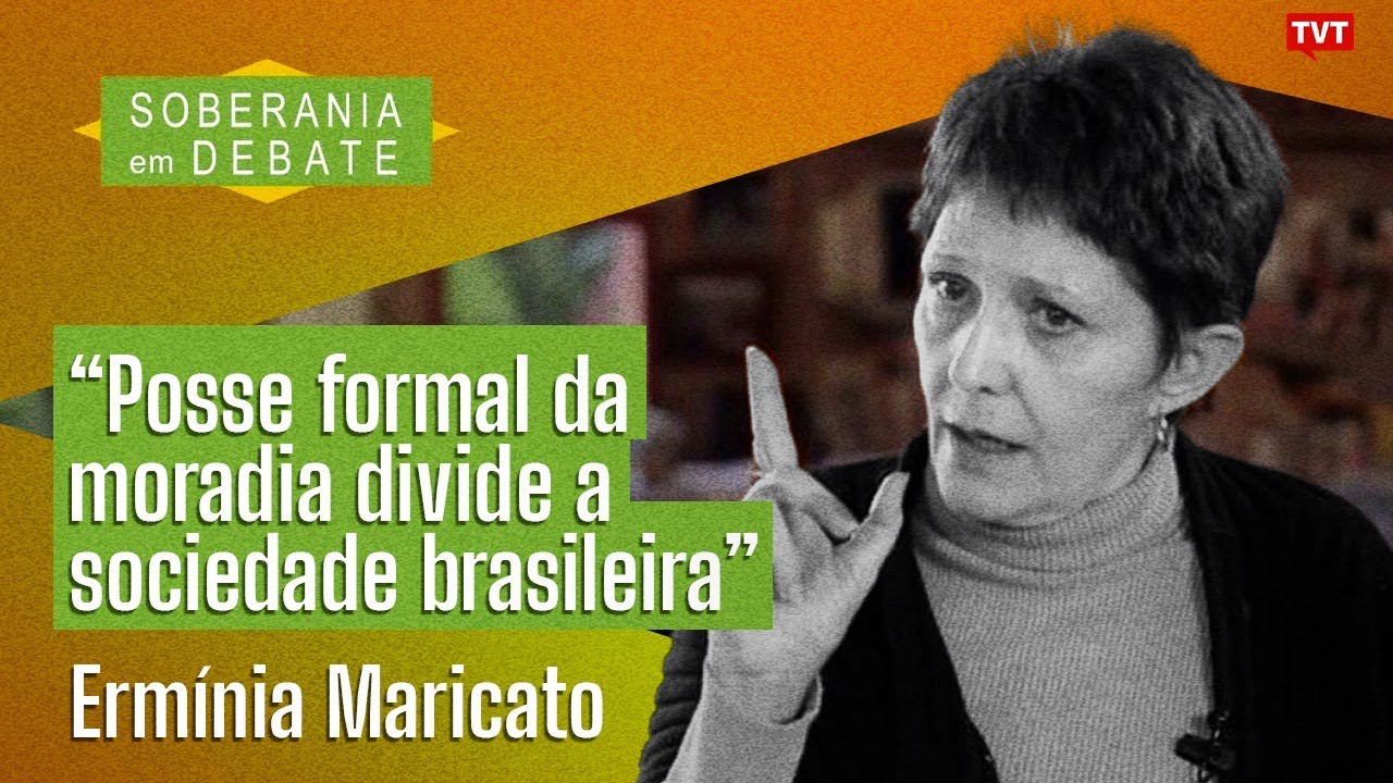 “Maioria dos brasileiros não tem acesso à moradia formal”| Ermínia Maricato no Soberania em Debate