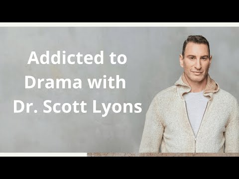 Addicted to Drama with Dr. Scott Lyons
