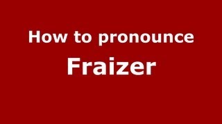 How to pronounce Fraizer