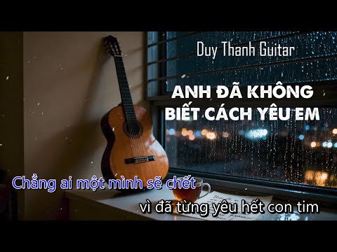 ANH ĐÃ KHÔNG BIẾT CÁCH YÊU EM| GUITAR SOLO COVER| KARAOKE| LYRICS| FINGERSTYLE
