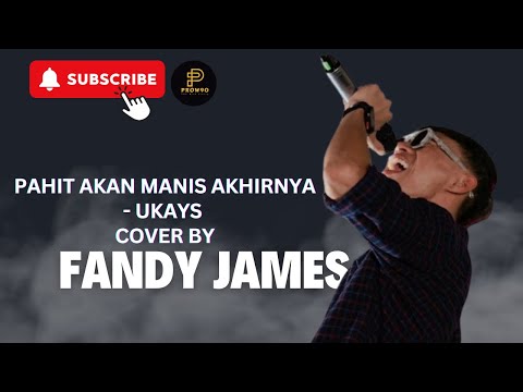 PAHIT AKAN MANIS AKHIRNYA - UKAYS COVER BY FANDY JAMES