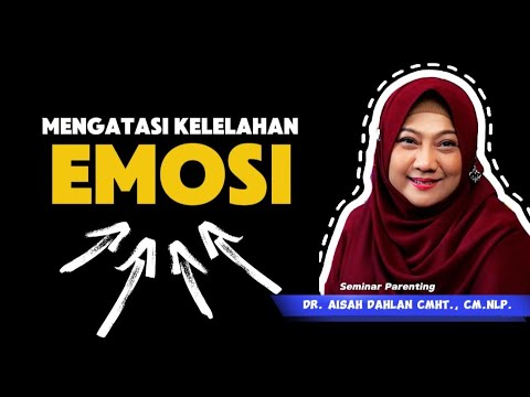 MENGATASI KELELAHAN EMOSI - Seminar parenting dr. Aisah Dahlan, CMHt., CM.NLP.