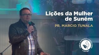 Lições da Mulher de Suném | Pr. Marcio Tunala