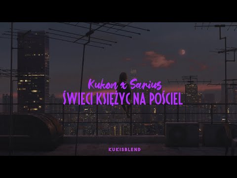 Kukon x Sarius - Świeci Księżyc Na Pościel (KuKis Blend)