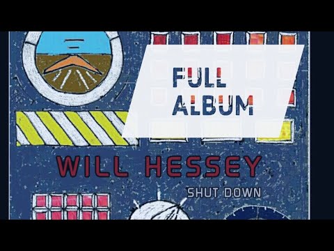 Will Hessey - "Shut Down" - Full Album