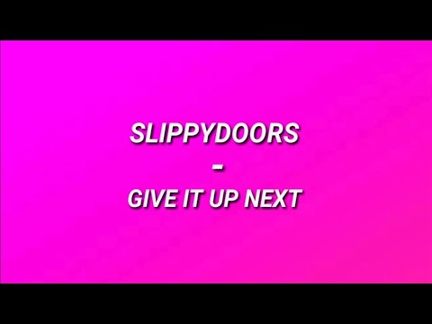 Slippydoor - Give It up, Next (Prod. Gerald Gerald) Lyrics Video