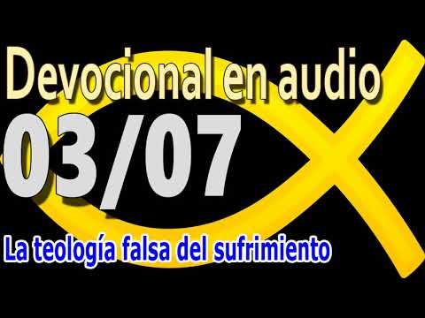 Devocional en audio 03/07 - La teología falsa del sufrimiento
