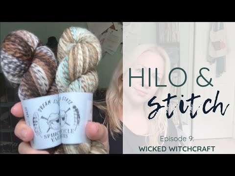 Hilo & Stitch knitting podcast E9: Wicked Witchcraft