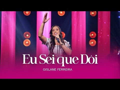 Eu Sei Que Dói - Gislane Ferreira (Clipe Oficial)