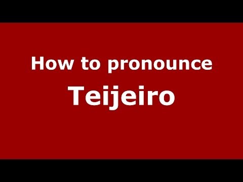 How to pronounce Teijeiro