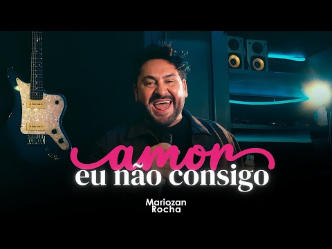 Mariozan Rocha - AMOR EU NÃO CONSIGO (Clipe Oficial)