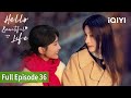 Hello Beautiful Life Episode 36 FULL Rachel Momo Zhang Li IQIYI Philippines