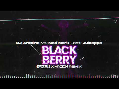 DJ Antoine Vs. Mad Mark Feat. Juiceppe - Black Berry (Oh Oh Oh Oh) ( @ORZ3U  x M4CSON REMIX )