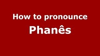 How to pronounce Phanês
