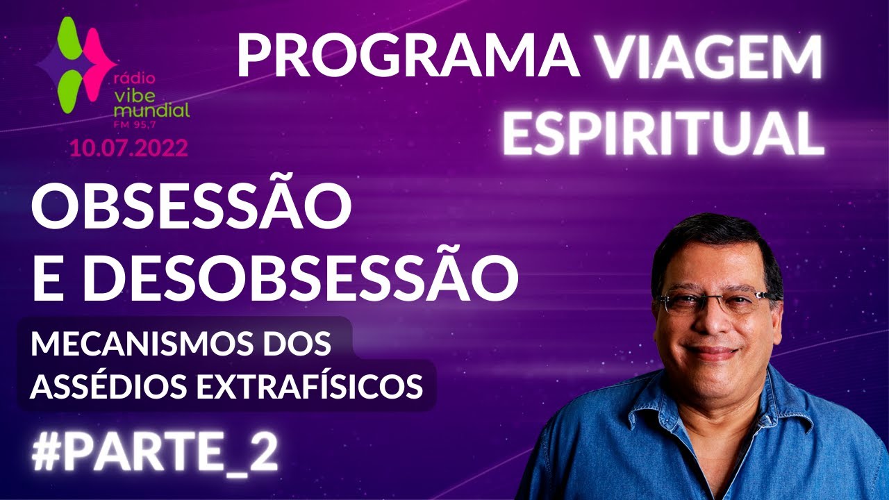 Parte 2 de Obsessão e Desobsessão – Mecanismos das Assédios Extrafísicos