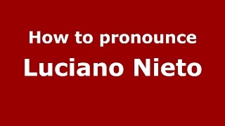 How to pronounce Luciano Nieto