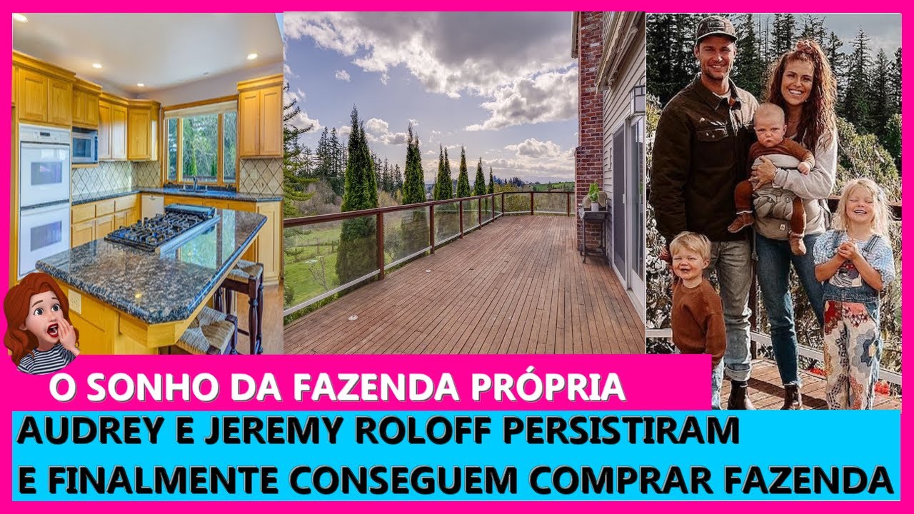 AUDREY E JEREMY ROLOFF FINALMENTE COMPRAM FAZENDA EM OREGON | A PEQUENA GRANDE FAMÍLIA