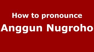 How to pronounce Anggun Nugroho