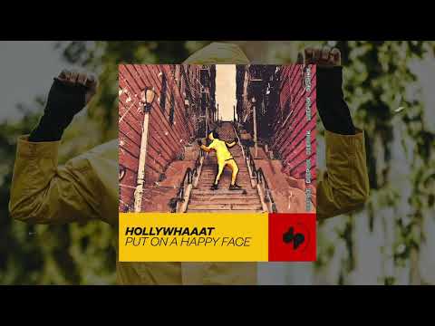 hollywhaaat - put on a happy face