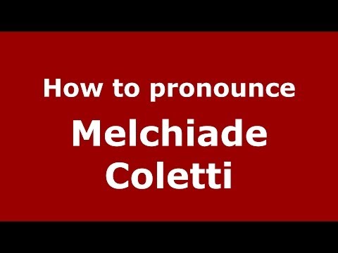 How to pronounce Melchiade Coletti (Italian/Italy)  - PronounceNames.com