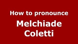 How to pronounce Melchiade Coletti