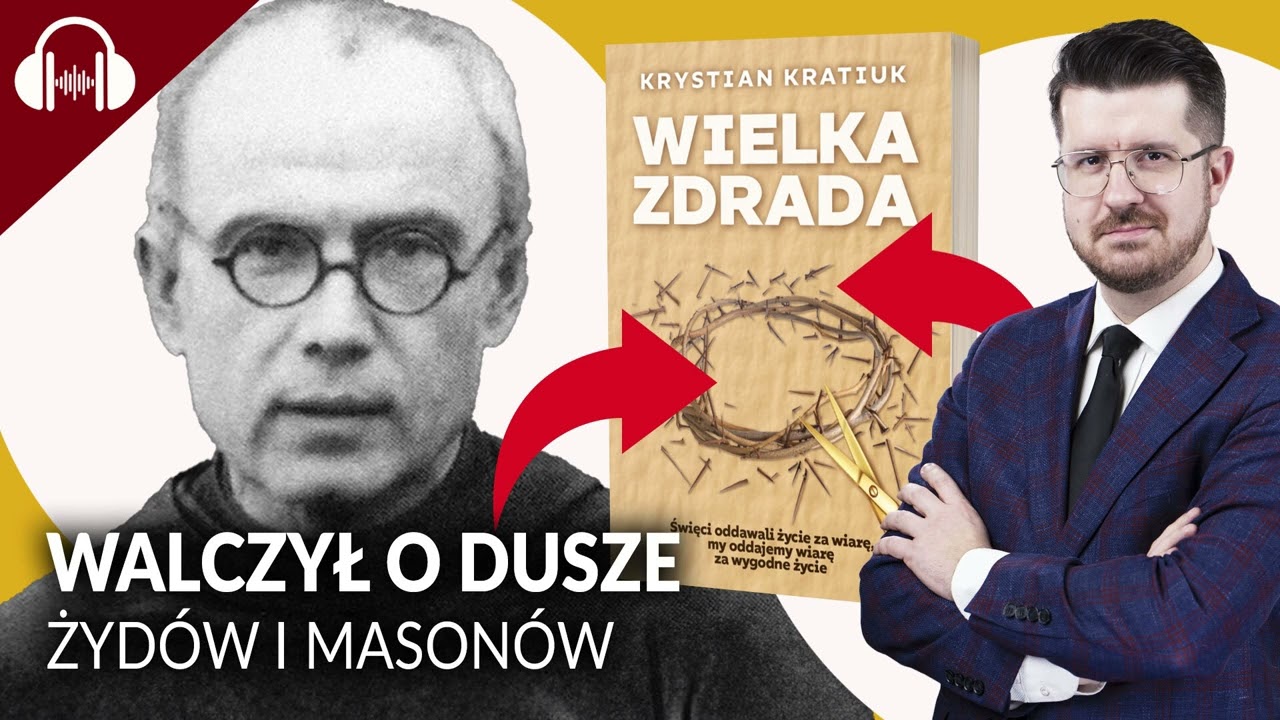 OJCIEC MAKSYMILIAN KOLBE. JAK WALCZYŁ O DUSZE ŻYDÓW I MASONÓW?