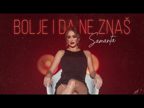 SAMANTA - BOLJE I DA NE ZNAŠ (OFFICIAL VIDEO)