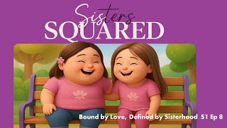 Sisters Squared S1 Ep 08