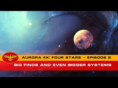 Let's Play Aurora 4x C#: Four Stars - Episode 2 - Big finds and even bigger systems