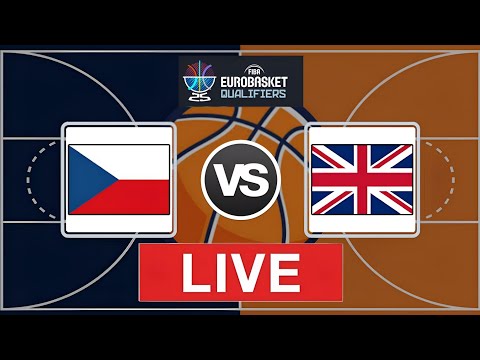 🔴 LIVE: CZECH REPUBLIC 🇨🇿 vs GREAT BRITAIN 🇬🇧 | FIBA EUROBASKET 2025 QUALIFIERS
