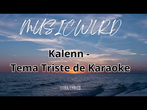 Kalenn - Tema Triste de Karaoke (LETRA/LYRICS)