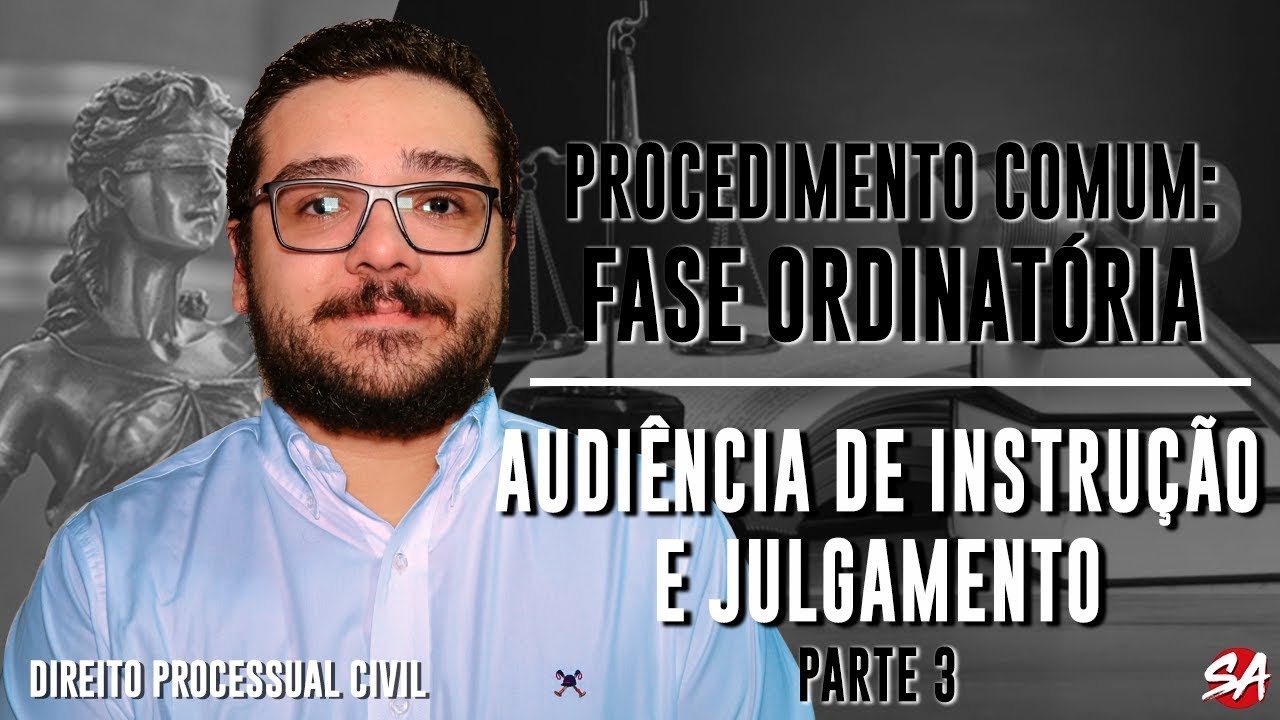 AUDIÊNCIA DE INSTRUÇÃO E JULGAMENTO - Parte 3 | PROCEDIMENTO COMUM: FASE ORDINATÓRIA - AULA 06