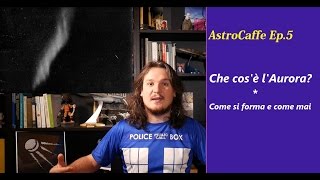 Che cos'è l'Aurora | AstroCaffe Ep.5