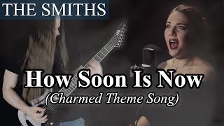The Smiths - How Soon Is Now (Metalcover by Agordas ft. Alina Lesnik) | Charmed theme song