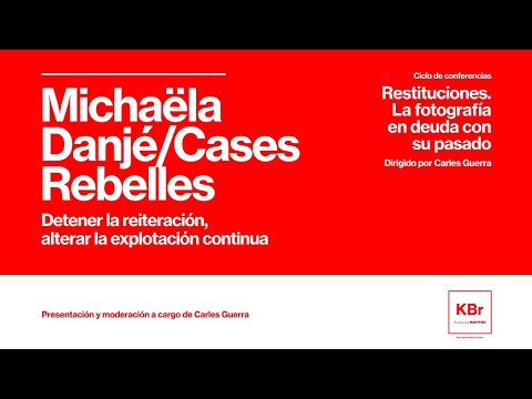 , title : 'Cases Rebelles. Detener la reiteración, alterar la explotación continua. Conferencia Michaëla Danjé'