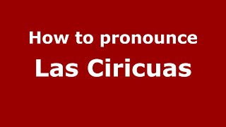 How to pronounce Las Ciricuas