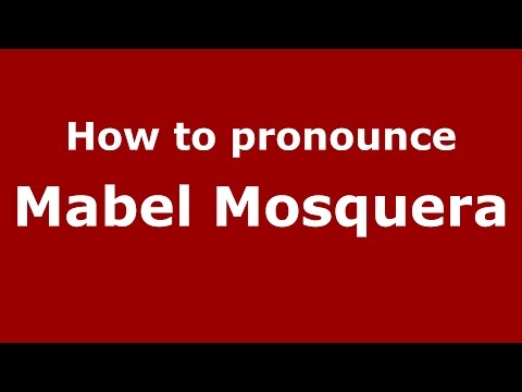 How to pronounce Mabel Mosquera (Colombian Spanish/Colombia)  - PronounceNames.com