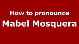 How to pronounce Mabel Mosquera