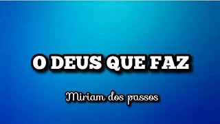 O DEU QUE FAZ - Miriam Dos Passos | voz e letra
